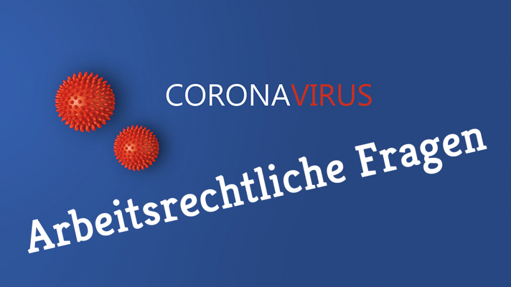 Arbeitsrechtliche Fragen zum Coronavirus