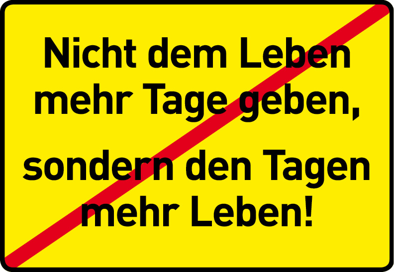 Bild: Ortsschild mit durchgestrichenem Spruch "Nicht dem Leben mehr Tage geben, sondern den Tagen mehr Leben!"