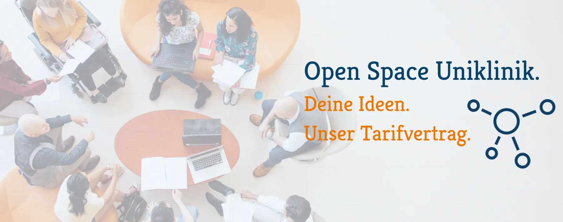 Open Space Uniklinik. Deine Ideen. Unser Tarifvertrag.